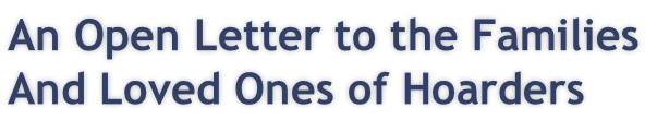 An Open Letter to the Families  And Loved Ones of Hoarders